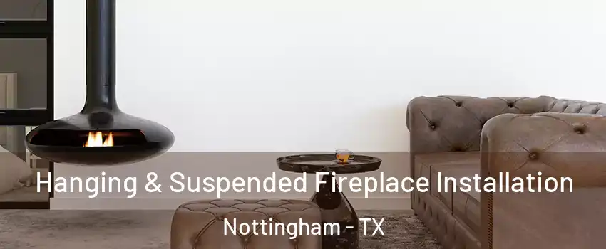 Hanging & Suspended Fireplace Installation Nottingham - TX