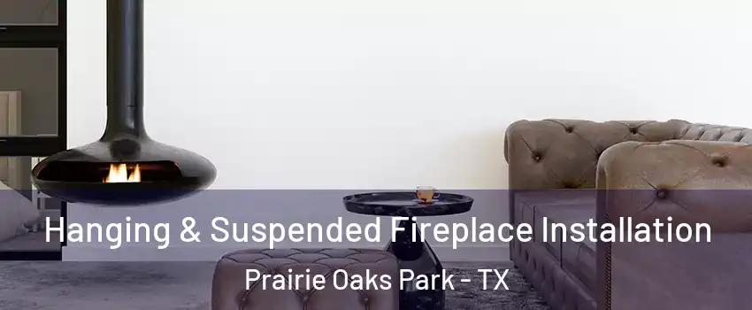 Hanging & Suspended Fireplace Installation Prairie Oaks Park - TX