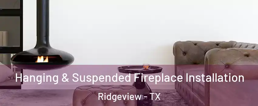 Hanging & Suspended Fireplace Installation Ridgeview - TX