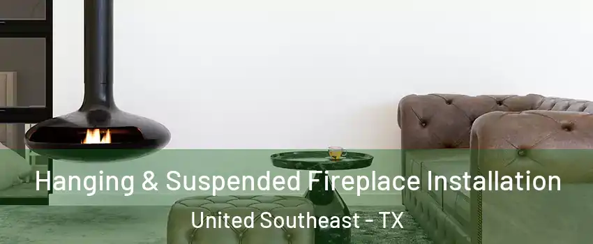 Hanging & Suspended Fireplace Installation United Southeast - TX