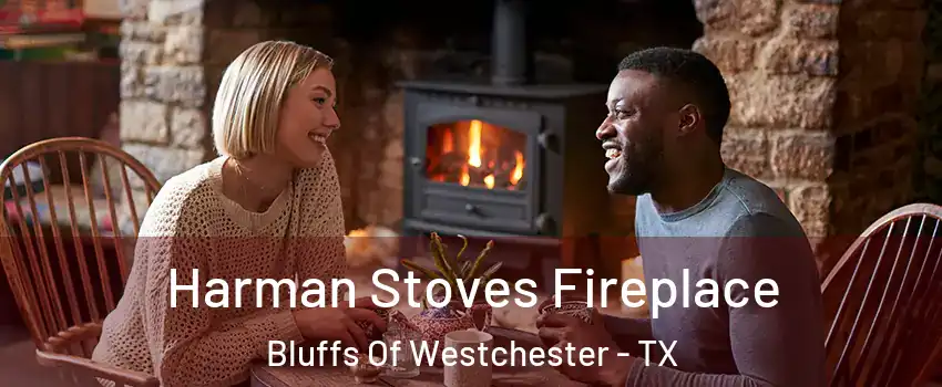 Harman Stoves Fireplace Bluffs Of Westchester - TX