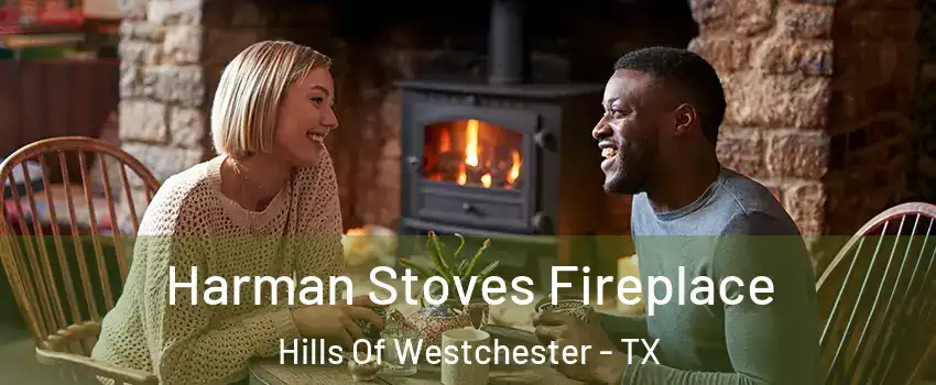 Harman Stoves Fireplace Hills Of Westchester - TX