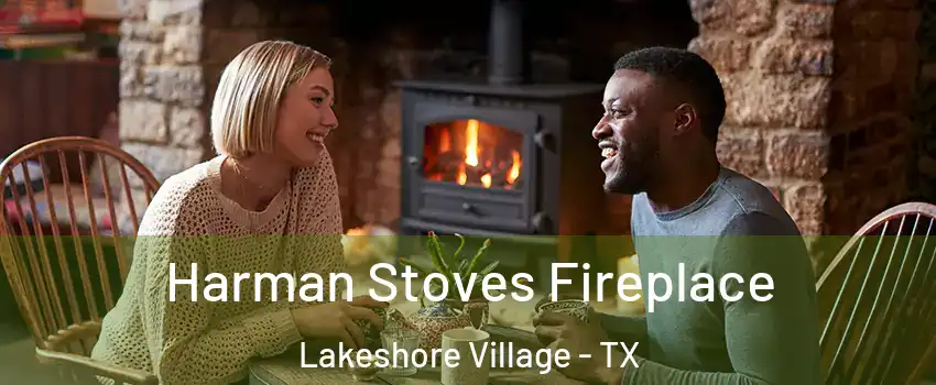 Harman Stoves Fireplace Lakeshore Village - TX