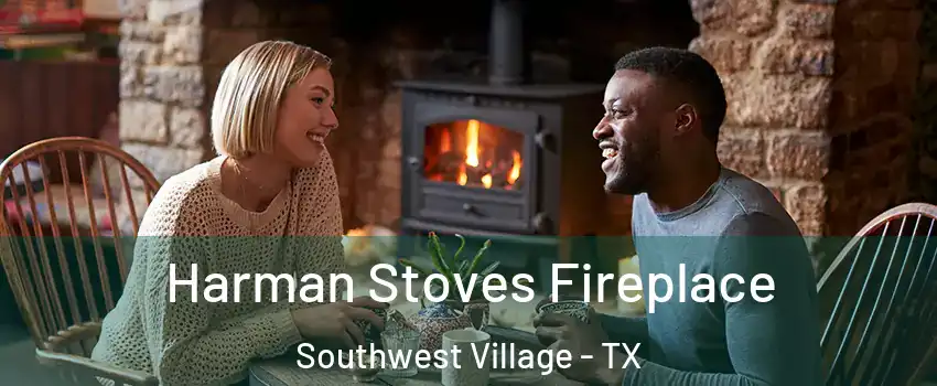 Harman Stoves Fireplace Southwest Village - TX