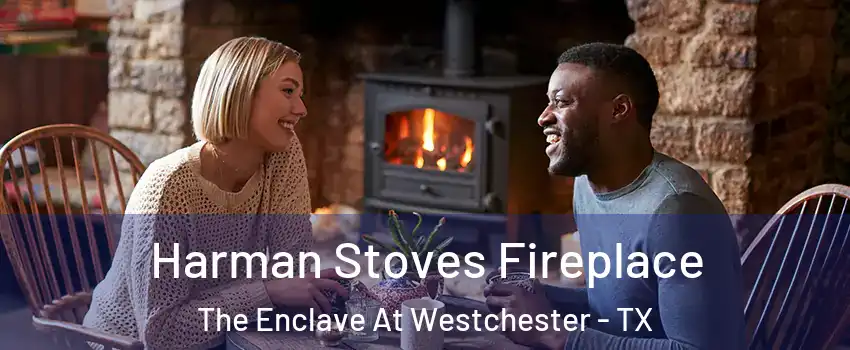 Harman Stoves Fireplace The Enclave At Westchester - TX
