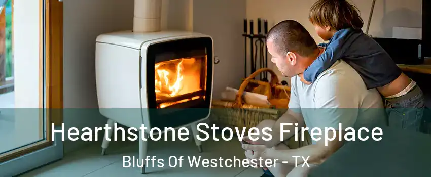 Hearthstone Stoves Fireplace Bluffs Of Westchester - TX