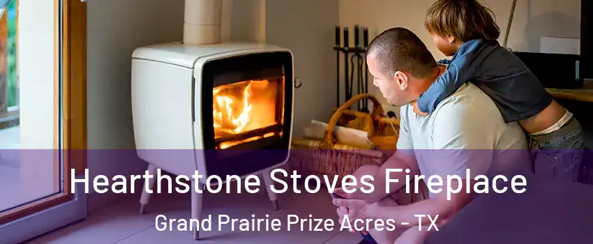 Hearthstone Stoves Fireplace Grand Prairie Prize Acres - TX