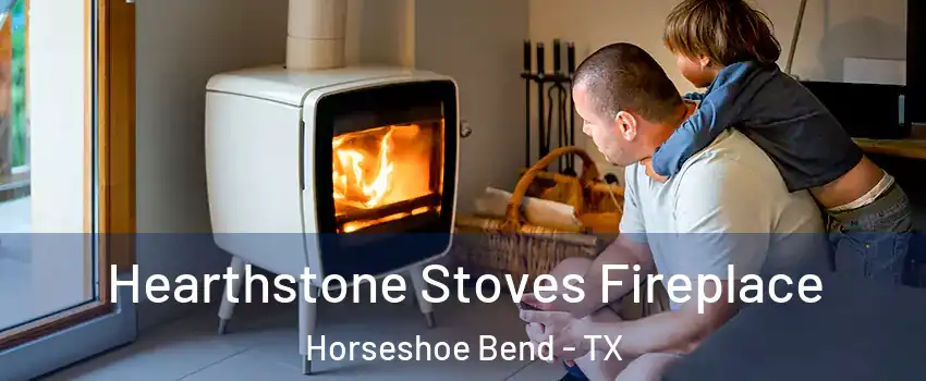 Hearthstone Stoves Fireplace Horseshoe Bend - TX