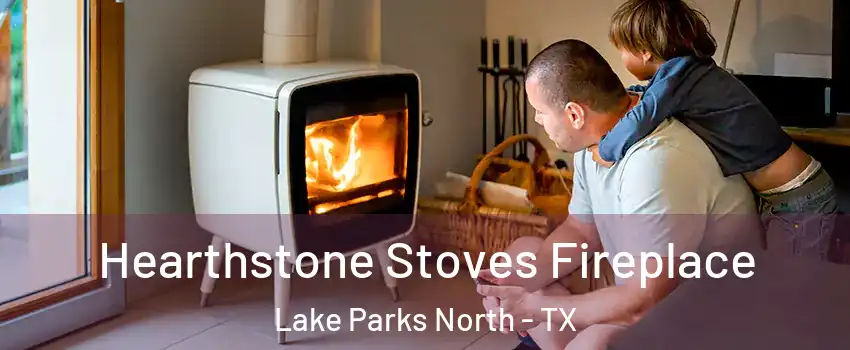 Hearthstone Stoves Fireplace Lake Parks North - TX