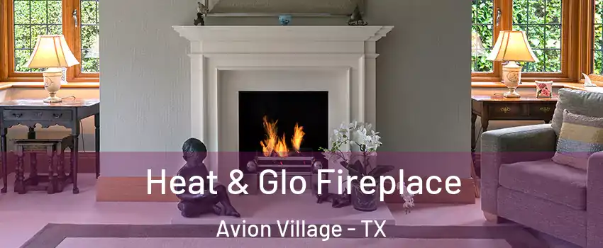Heat & Glo Fireplace Avion Village - TX