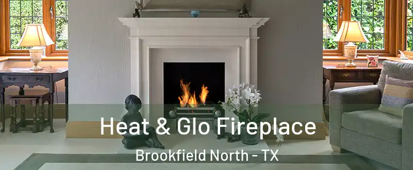 Heat & Glo Fireplace Brookfield North - TX