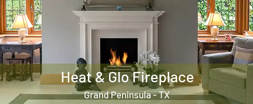Heat & Glo Fireplace Grand Peninsula - TX