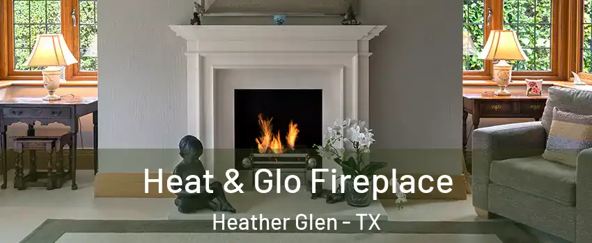 Heat & Glo Fireplace Heather Glen - TX