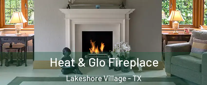 Heat & Glo Fireplace Lakeshore Village - TX