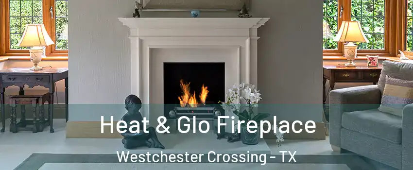 Heat & Glo Fireplace Westchester Crossing - TX