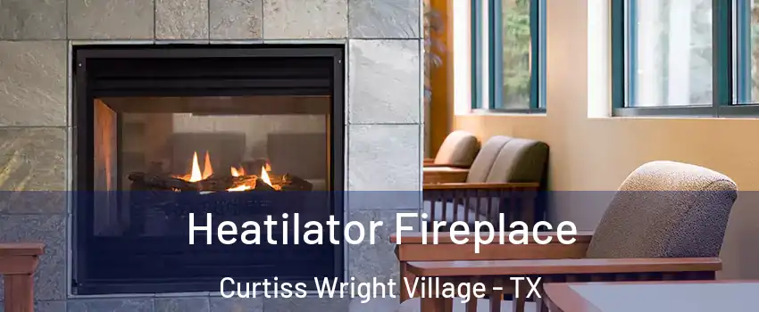 Heatilator Fireplace Curtiss Wright Village - TX