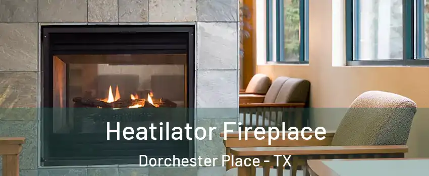 Heatilator Fireplace Dorchester Place - TX