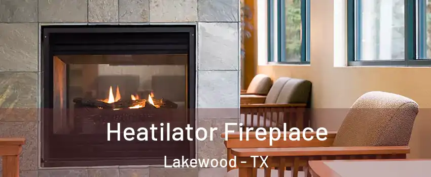 Heatilator Fireplace Lakewood - TX