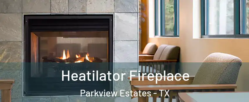 Heatilator Fireplace Parkview Estates - TX