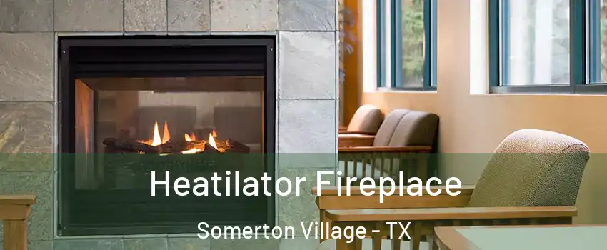 Heatilator Fireplace Somerton Village - TX