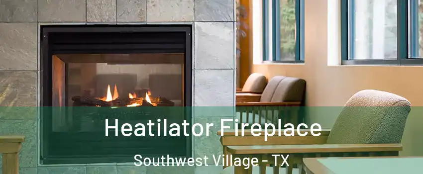 Heatilator Fireplace Southwest Village - TX