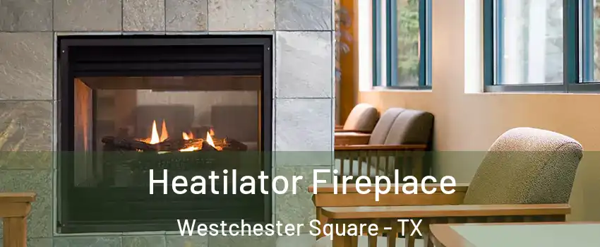 Heatilator Fireplace Westchester Square - TX