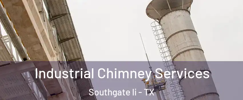 Industrial Chimney Services Southgate Ii - TX