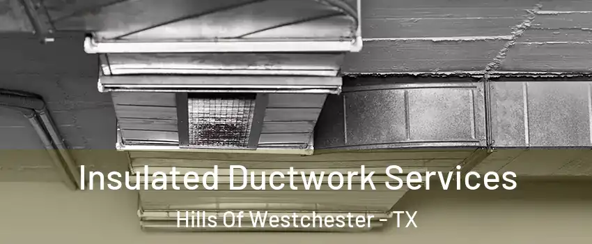 Insulated Ductwork Services Hills Of Westchester - TX