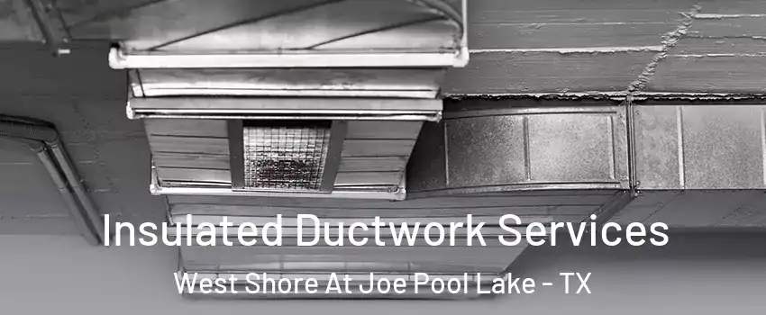 Insulated Ductwork Services West Shore At Joe Pool Lake - TX