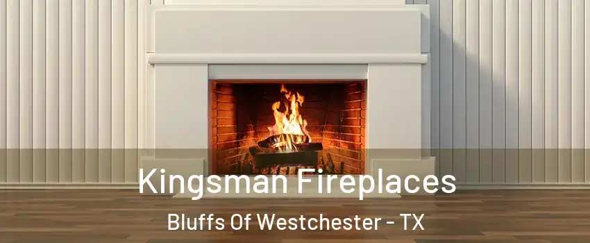 Kingsman Fireplaces Bluffs Of Westchester - TX