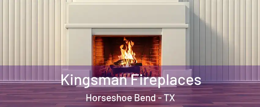 Kingsman Fireplaces Horseshoe Bend - TX