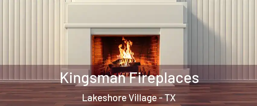 Kingsman Fireplaces Lakeshore Village - TX