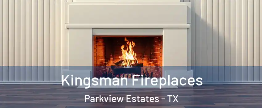 Kingsman Fireplaces Parkview Estates - TX