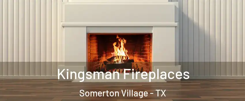 Kingsman Fireplaces Somerton Village - TX