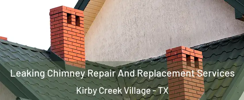 Leaking Chimney Repair And Replacement Services Kirby Creek Village - TX