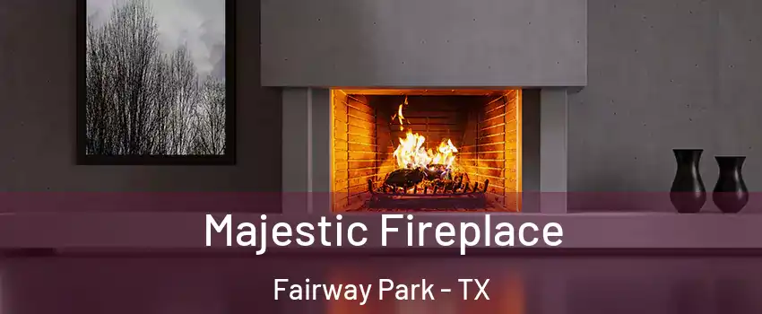 Majestic Fireplace Fairway Park - TX