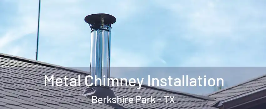 Metal Chimney Installation Berkshire Park - TX