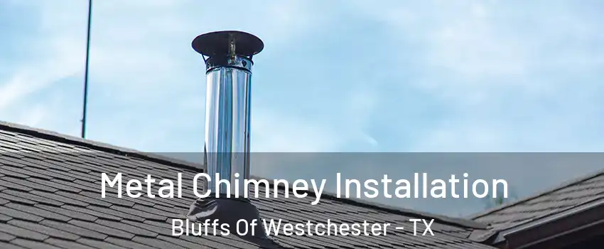 Metal Chimney Installation Bluffs Of Westchester - TX