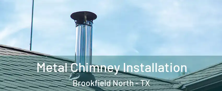 Metal Chimney Installation Brookfield North - TX