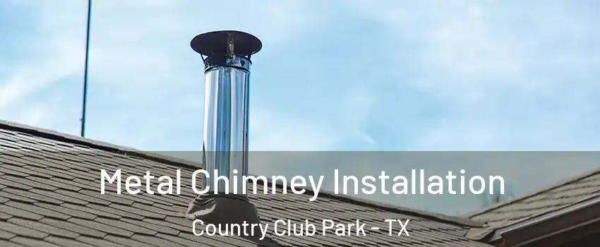 Metal Chimney Installation Country Club Park - TX