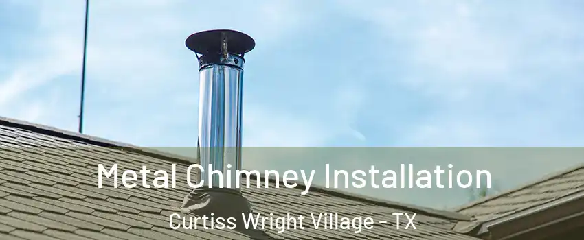 Metal Chimney Installation Curtiss Wright Village - TX