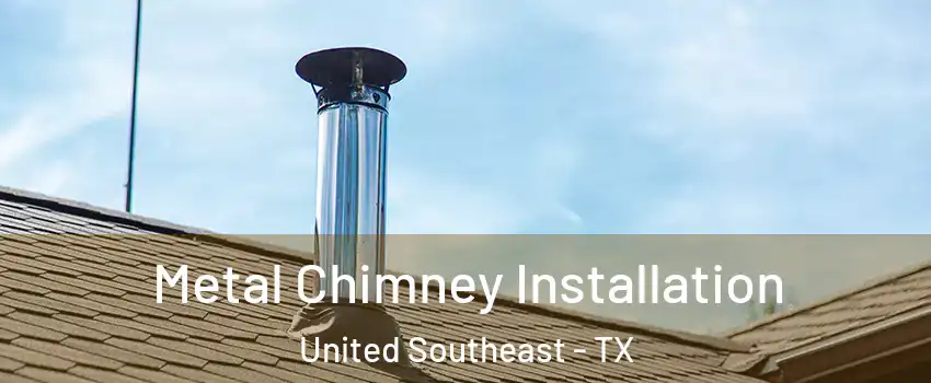Metal Chimney Installation United Southeast - TX