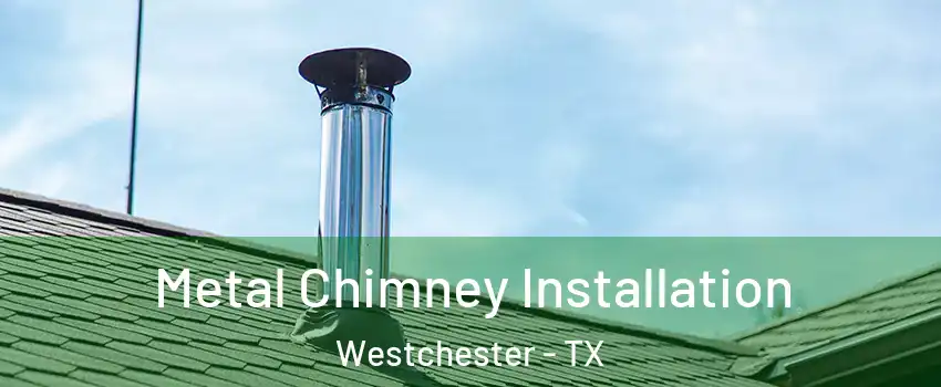 Metal Chimney Installation Westchester - TX