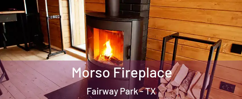 Morso Fireplace Fairway Park - TX