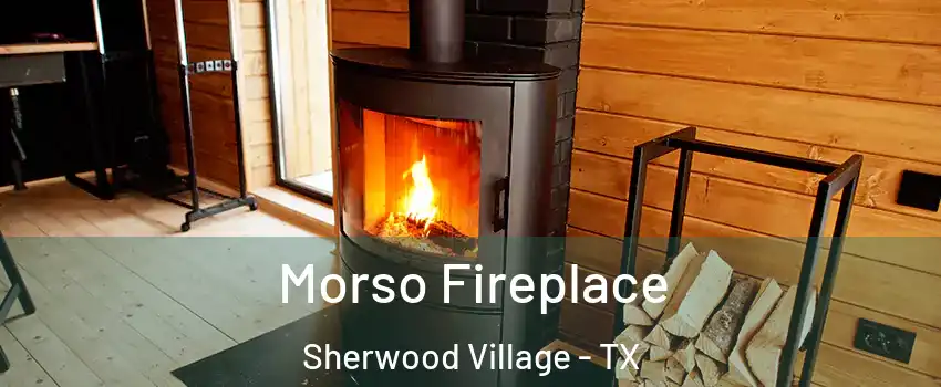 Morso Fireplace Sherwood Village - TX