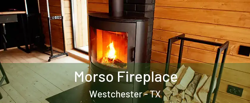 Morso Fireplace Westchester - TX