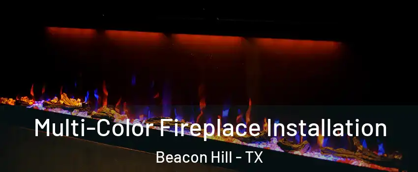 Multi-Color Fireplace Installation Beacon Hill - TX