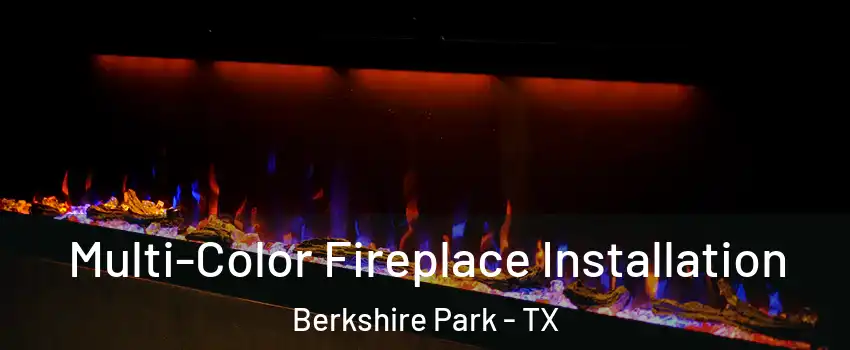 Multi-Color Fireplace Installation Berkshire Park - TX