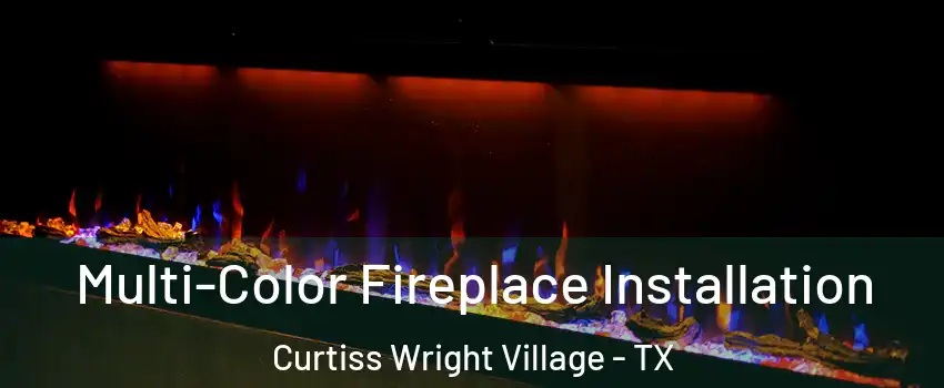 Multi-Color Fireplace Installation Curtiss Wright Village - TX
