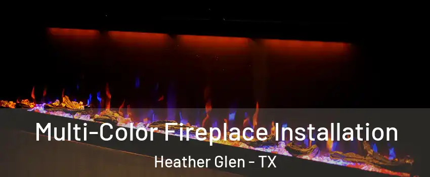 Multi-Color Fireplace Installation Heather Glen - TX